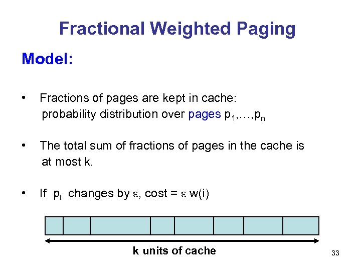 Fractional Weighted Paging Model: • Fractions of pages are kept in cache: probability distribution