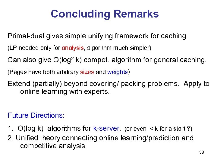 Concluding Remarks Primal-dual gives simple unifying framework for caching. (LP needed only for analysis,