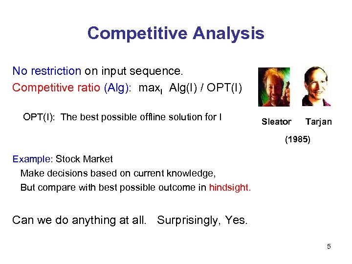 Competitive Analysis No restriction on input sequence. Competitive ratio (Alg): max. I Alg(I) /