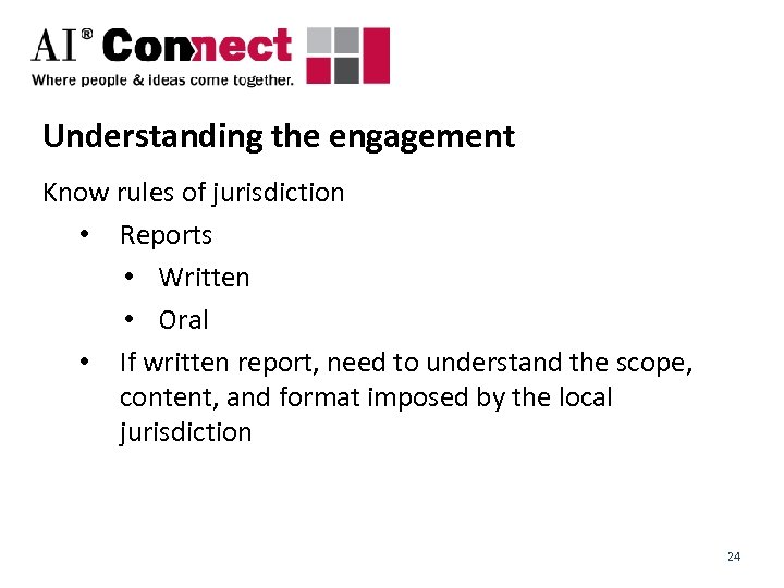 Understanding the engagement Know rules of jurisdiction • Reports • Written • Oral •