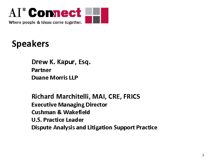 Speakers Drew K. Kapur, Esq. Partner Duane Morris LLP Richard Marchitelli, MAI, CRE, FRICS