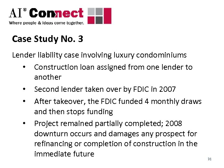 Case Study No. 3 Lender liability case involving luxury condominiums • Construction loan assigned