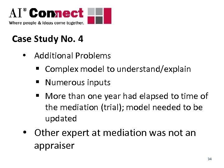Case Study No. 4 • Additional Problems § Complex model to understand/explain § Numerous