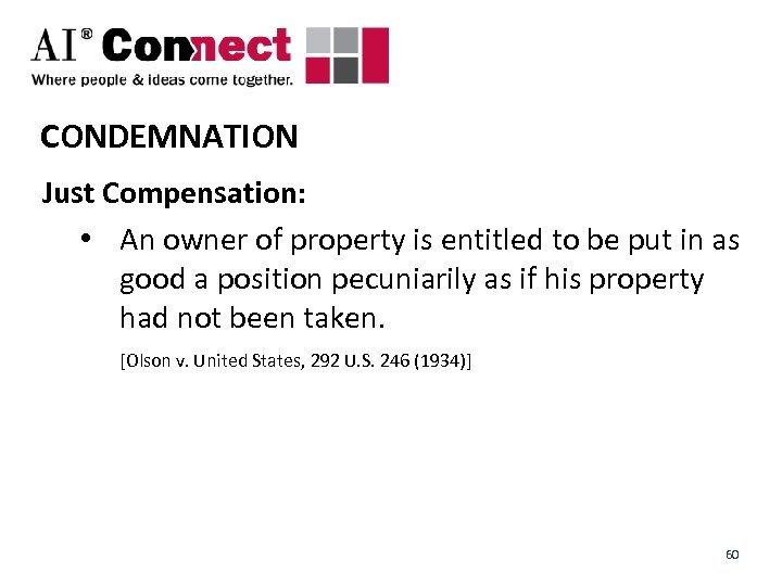 CONDEMNATION Just Compensation: • An owner of property is entitled to be put in