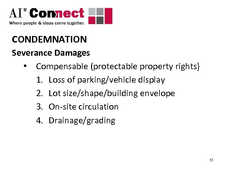 CONDEMNATION Severance Damages • Compensable (protectable property rights} 1. Loss of parking/vehicle display 2.