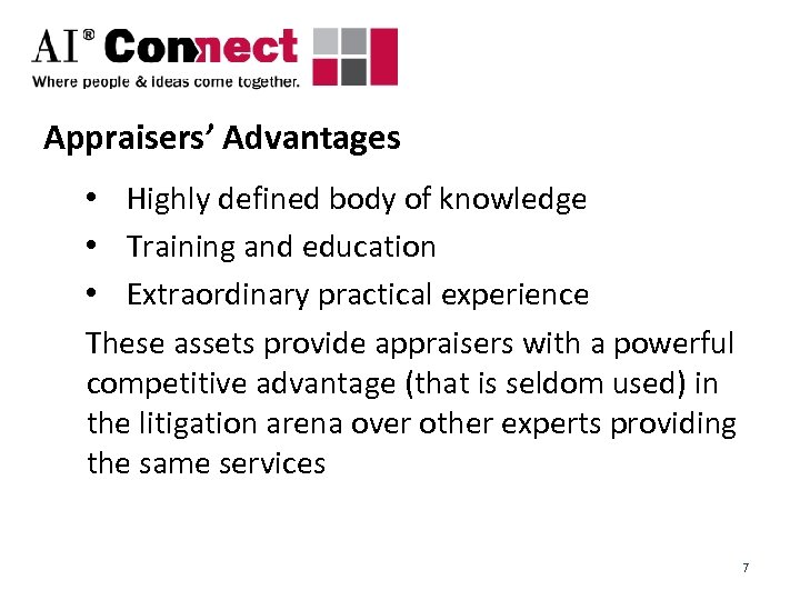 Appraisers’ Advantages • Highly defined body of knowledge • Training and education • Extraordinary