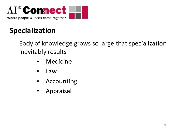 Specialization Body of knowledge grows so large that specialization inevitably results • Medicine •