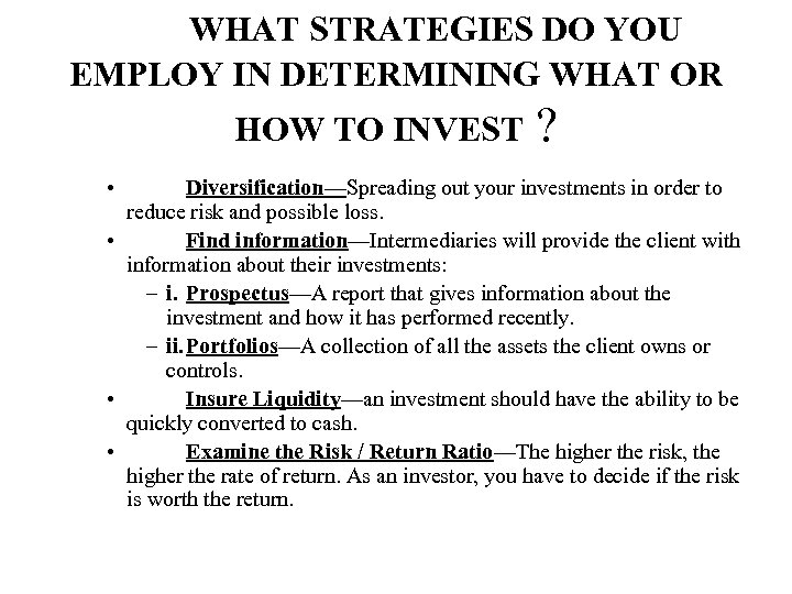 WHAT STRATEGIES DO YOU EMPLOY IN DETERMINING WHAT OR HOW TO INVEST • ?