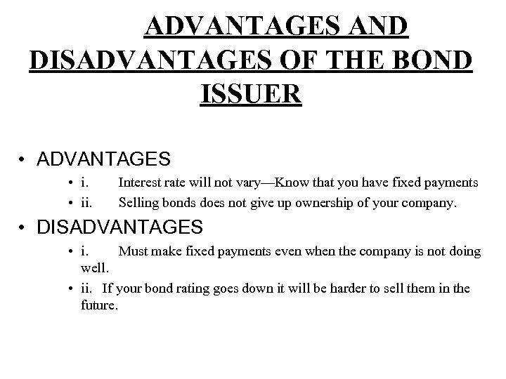 ADVANTAGES AND DISADVANTAGES OF THE BOND ISSUER • ADVANTAGES • ii. Interest rate will