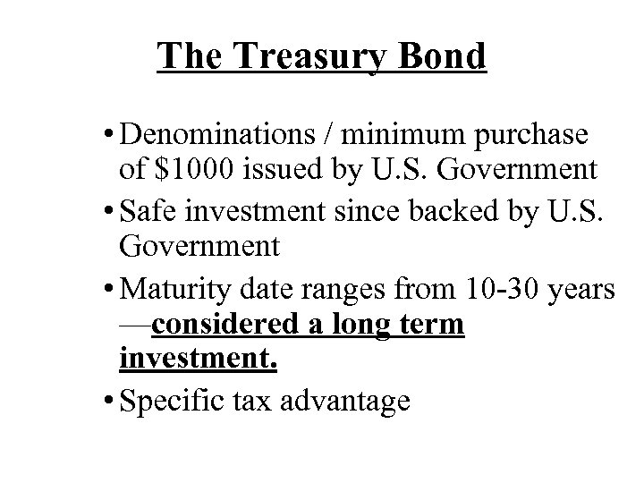 The Treasury Bond • Denominations / minimum purchase of $1000 issued by U. S.