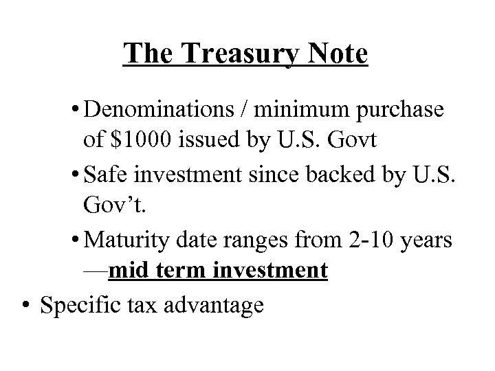 The Treasury Note • Denominations / minimum purchase of $1000 issued by U. S.