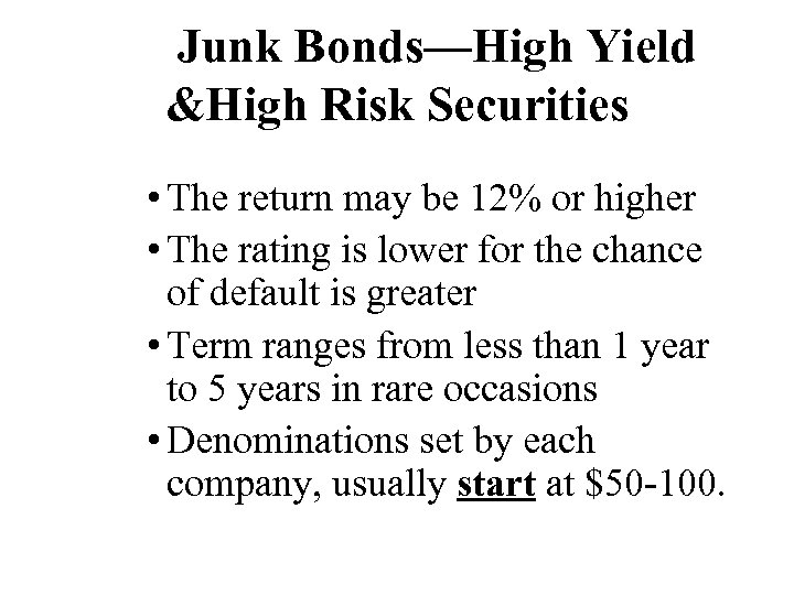 Junk Bonds—High Yield &High Risk Securities • The return may be 12% or higher