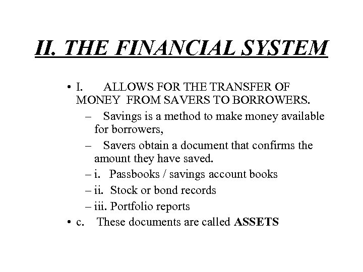 II. THE FINANCIAL SYSTEM • I. ALLOWS FOR THE TRANSFER OF MONEY FROM SAVERS