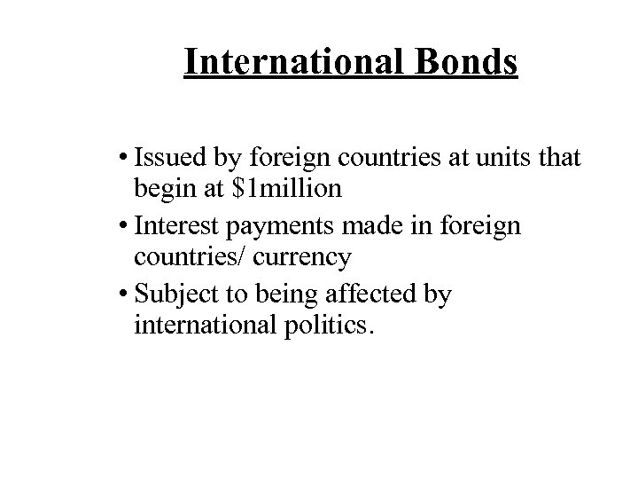 International Bonds • Issued by foreign countries at units that begin at $1 million