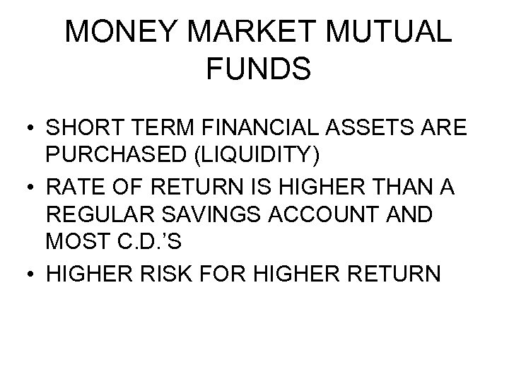 MONEY MARKET MUTUAL FUNDS • SHORT TERM FINANCIAL ASSETS ARE PURCHASED (LIQUIDITY) • RATE