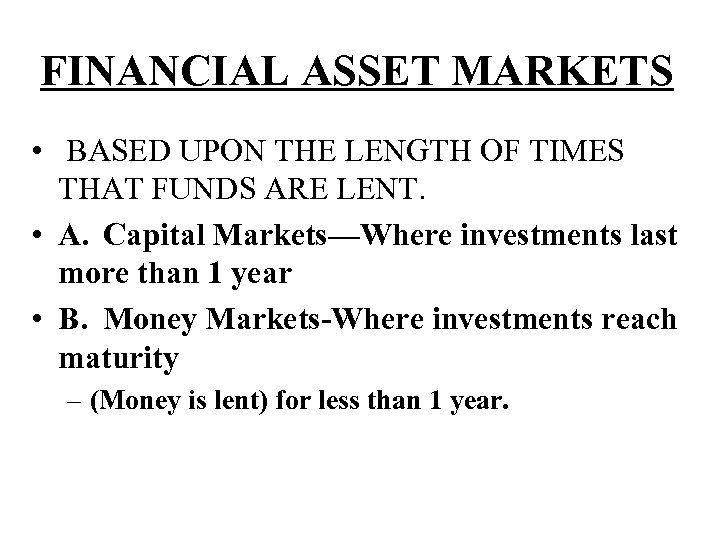 FINANCIAL ASSET MARKETS • BASED UPON THE LENGTH OF TIMES THAT FUNDS ARE LENT.