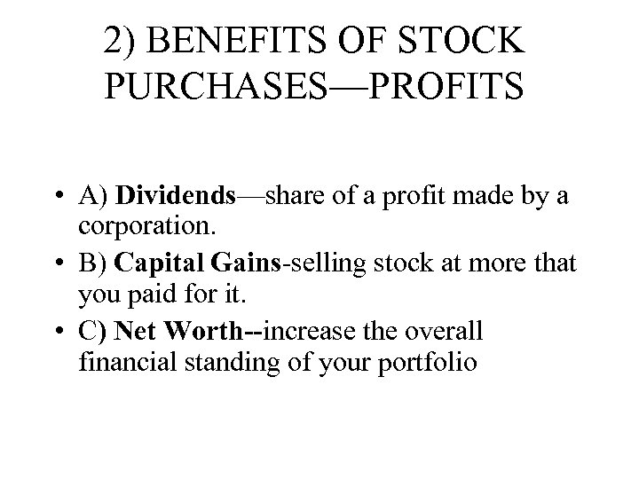 2) BENEFITS OF STOCK PURCHASES—PROFITS • A) Dividends—share of a profit made by a