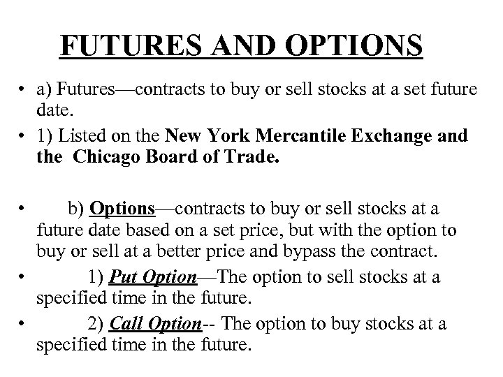 FUTURES AND OPTIONS • a) Futures—contracts to buy or sell stocks at a set