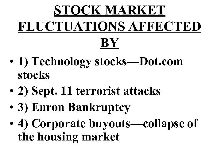 STOCK MARKET FLUCTUATIONS AFFECTED BY • 1) Technology stocks—Dot. com stocks • 2) Sept.