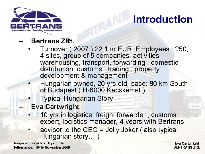 Introduction – Bertrans ZRt. • Turnover ( 2007 ) 22, 1 m EUR, Employees