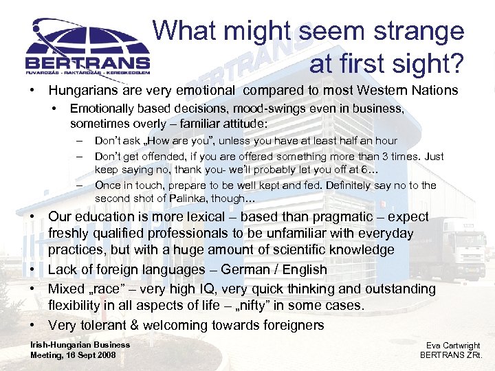 What might seem strange at first sight? • Hungarians are very emotional compared to