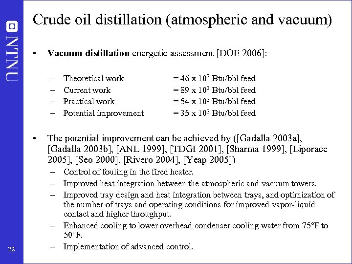 Crude oil distillation (atmospheric and vacuum) • Vacuum distillation energetic assessment [DOE 2006]: –