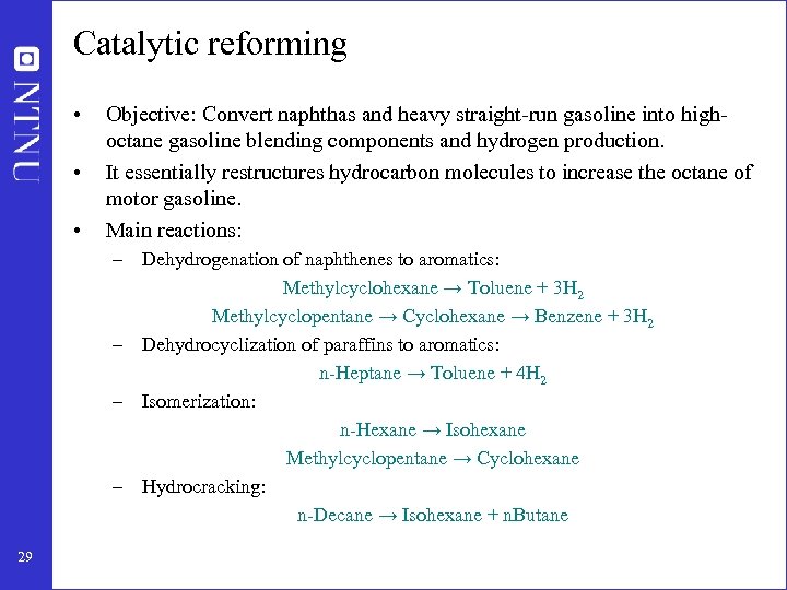 Catalytic reforming • • • Objective: Convert naphthas and heavy straight-run gasoline into highoctane