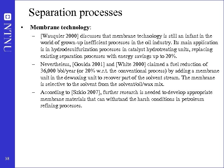 Separation processes • Membrane technology: – [Wauquier 2000] discusses that membrane technology is still