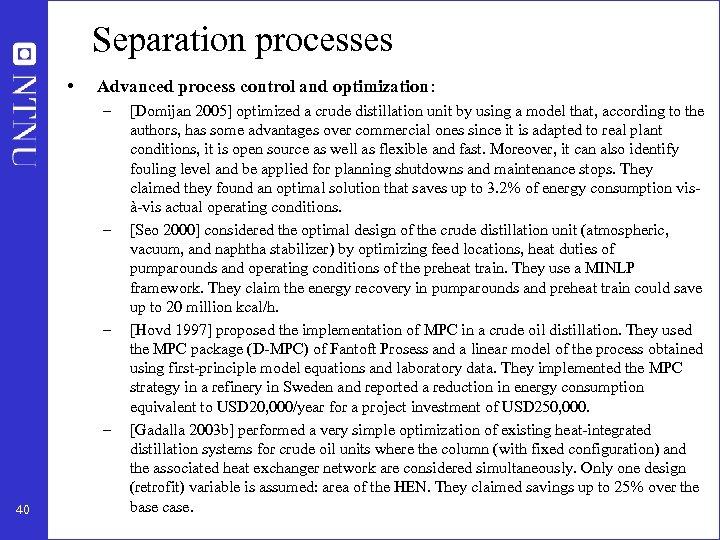 Separation processes • Advanced process control and optimization: – – 40 [Domijan 2005] optimized