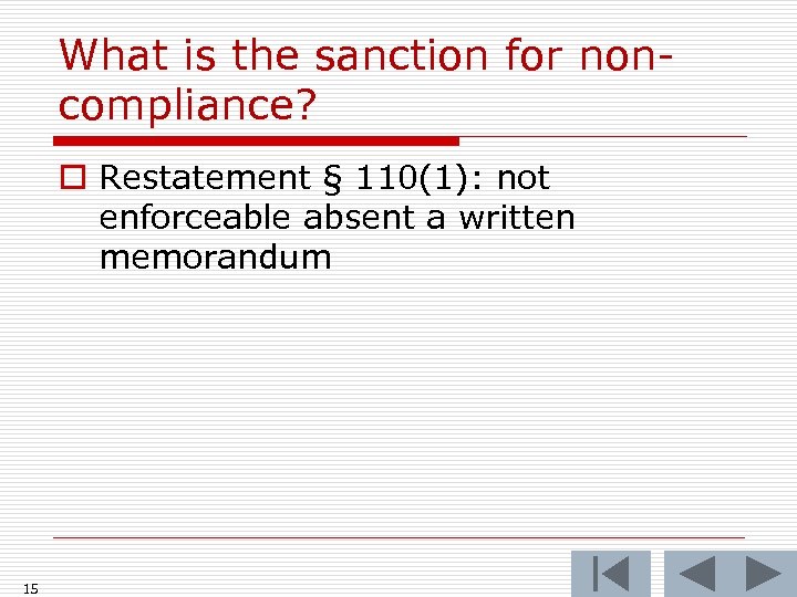 What is the sanction for noncompliance? o Restatement § 110(1): not enforceable absent a