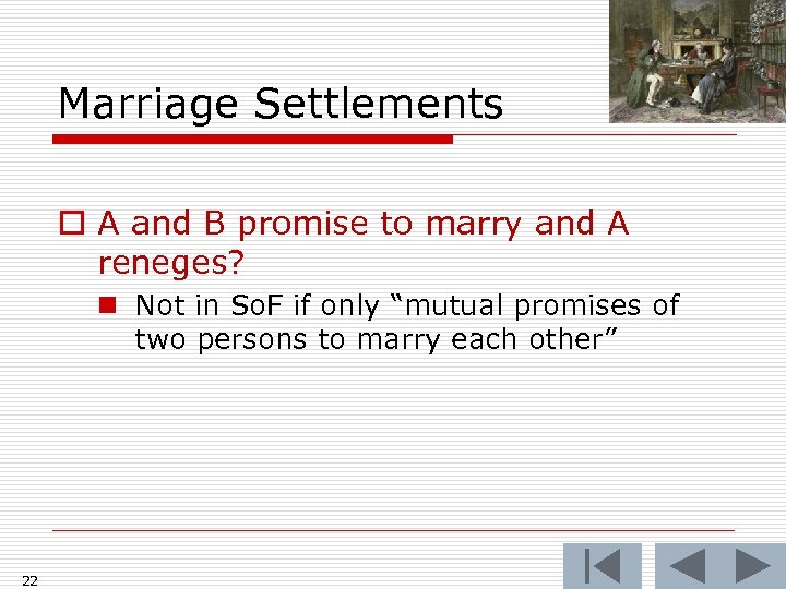 Marriage Settlements o A and B promise to marry and A reneges? n Not