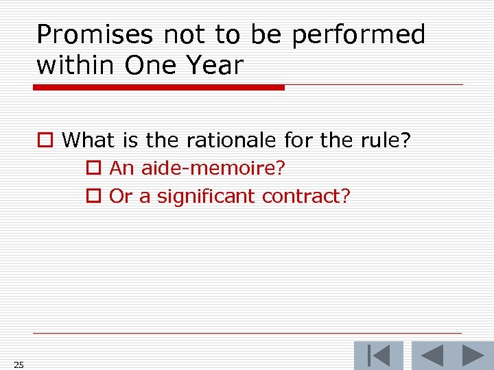 Promises not to be performed within One Year o What is the rationale for