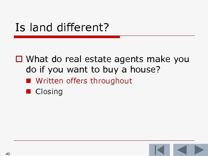 Is land different? o What do real estate agents make you do if you