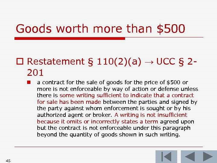 Goods worth more than $500 o Restatement § 110(2)(a) → UCC § 2201 n