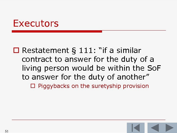 Executors o Restatement § 111: “if a similar contract to answer for the duty