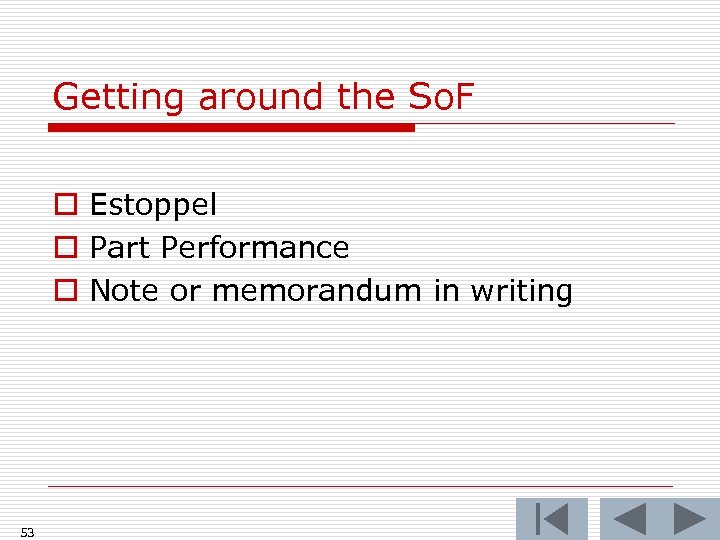 Getting around the So. F o Estoppel o Part Performance o Note or memorandum