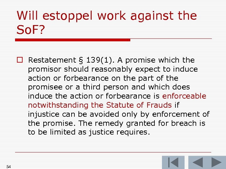 Will estoppel work against the So. F? o Restatement § 139(1). A promise which