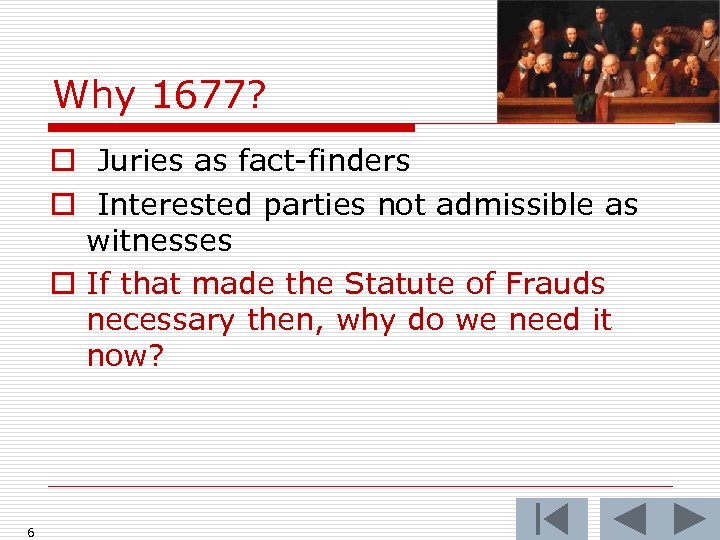 Why 1677? o Juries as fact-finders o Interested parties not admissible as witnesses o