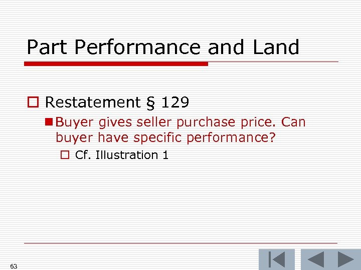 Part Performance and Land o Restatement § 129 n Buyer gives seller purchase price.