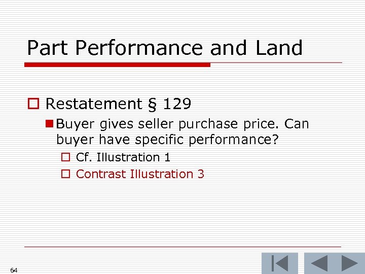 Part Performance and Land o Restatement § 129 n Buyer gives seller purchase price.