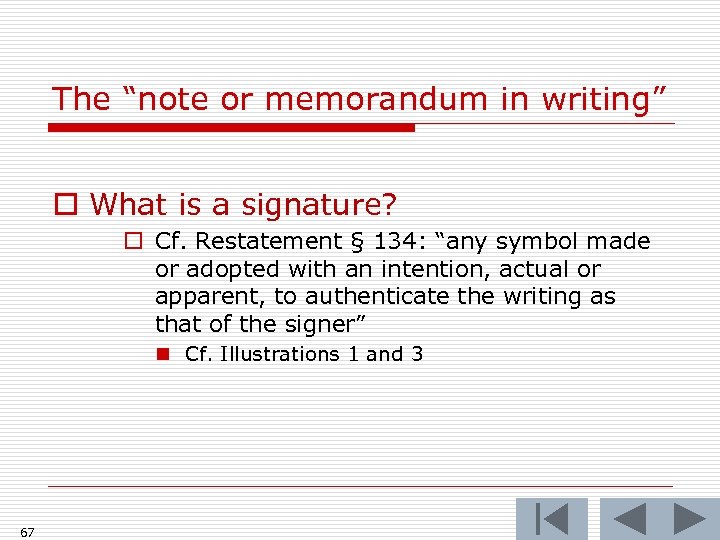 The “note or memorandum in writing” o What is a signature? o Cf. Restatement