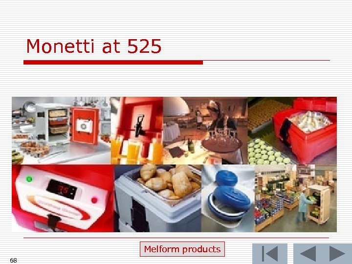 Monetti at 525 Melform products 68 