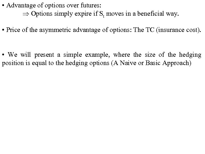  • Advantage of options over futures: Options simply expire if St moves in