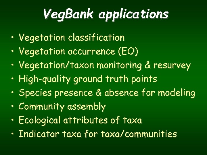 Veg. Bank applications • • Vegetation classification Vegetation occurrence (EO) Vegetation/taxon monitoring & resurvey