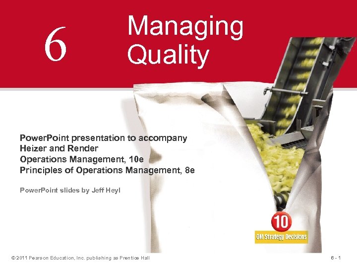 6 Managing Quality Power. Point presentation to accompany Heizer and Render Operations Management, 10