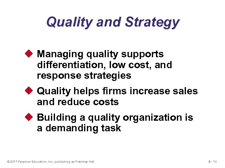 Quality and Strategy u Managing quality supports differentiation, low cost, and response strategies u