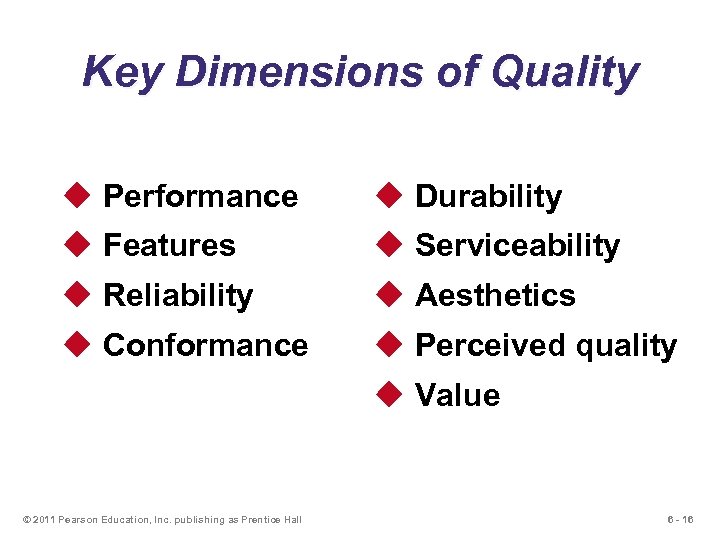 Key Dimensions of Quality u Performance u Durability u Features u Serviceability u Reliability