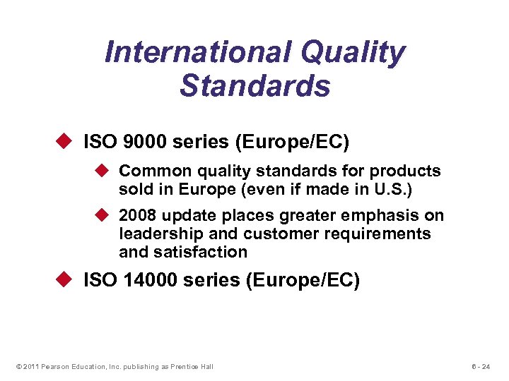 International Quality Standards u ISO 9000 series (Europe/EC) u Common quality standards for products