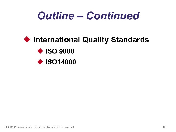 Outline – Continued u International Quality Standards u ISO 9000 u ISO 14000 ©