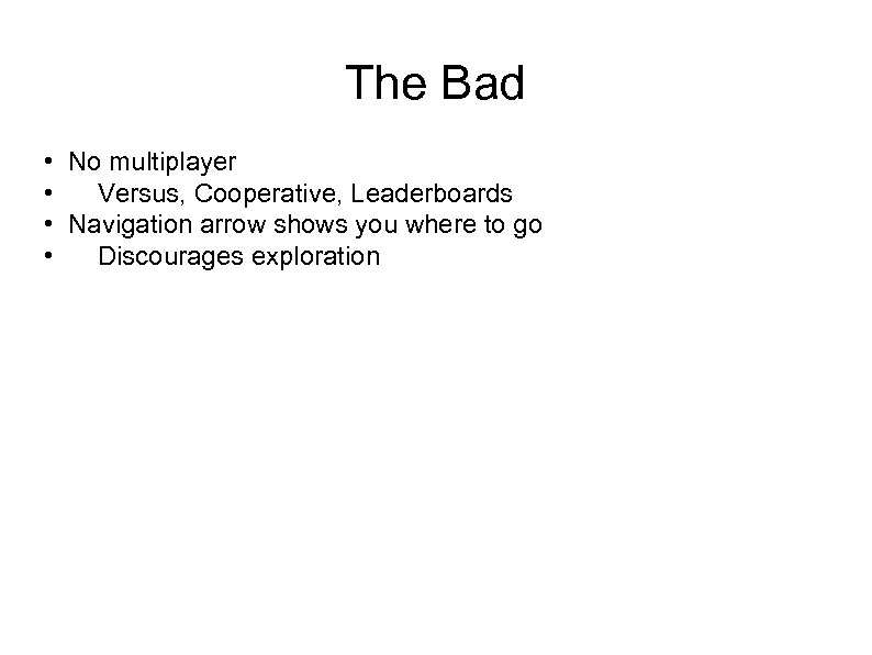 The Bad • No multiplayer • Versus, Cooperative, Leaderboards • Navigation arrow shows you